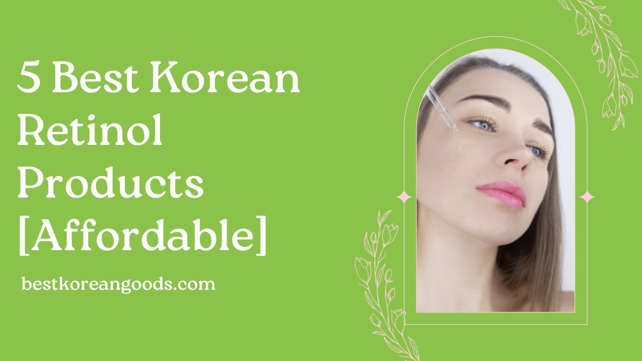 5 Best Korean Retinol Products [Affordable] Best Korean Goods